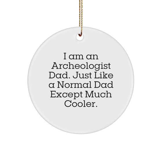 Funny Archeologist Gift for Dad, Circle Ornament with Inspirational Quote, White, 2.75" X 0.5 oz, Christmas Unique Gifts from Men to Archeologist Friends and Family - Image 1