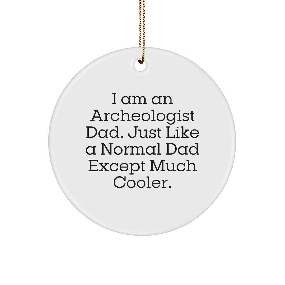 Funny Archeologist Gift for Dad, Circle Ornament with Inspirational Quote, White, 2.75" X 0.5 oz, Christmas Unique Gifts from Men to Archeologist Friends and Family - Image 1
