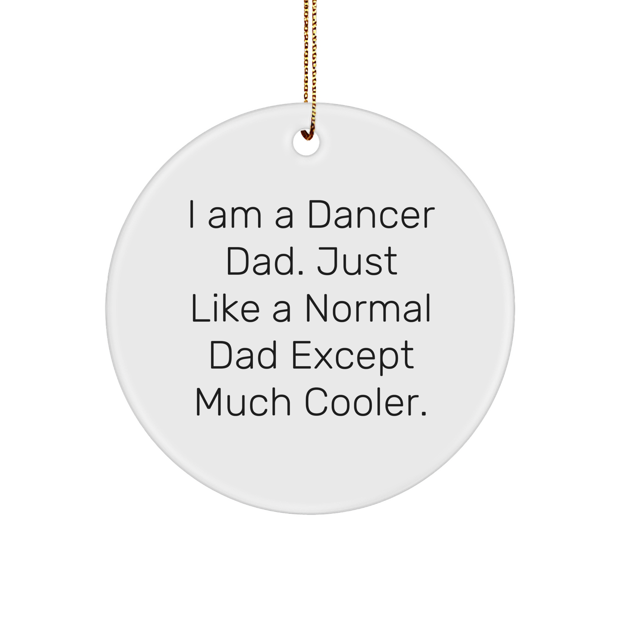 Dancer Dad Gifts from Men to Friends for Christmas Circle Ornament Quotes - Image 1