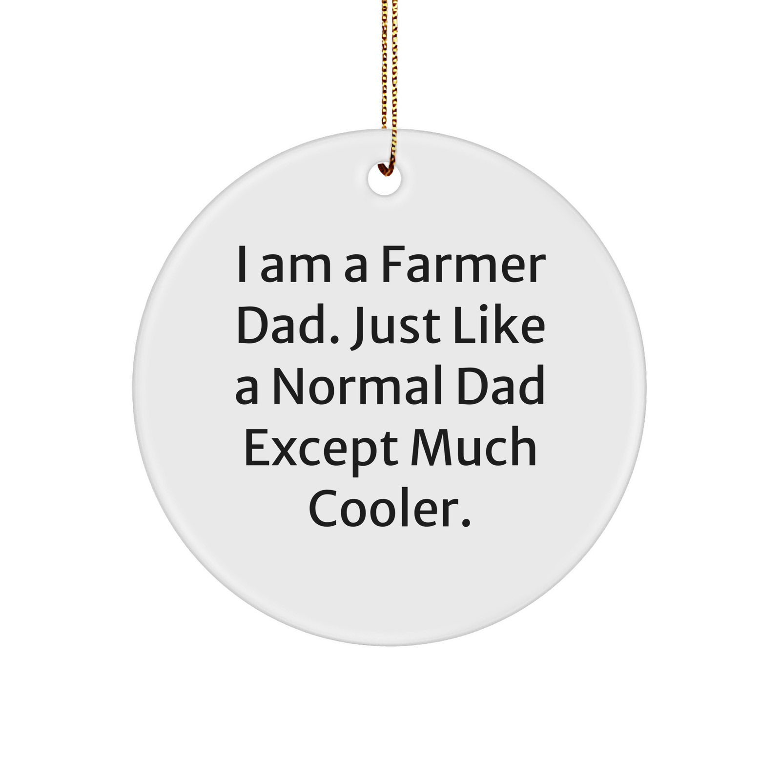 Funny Farmer Dad Circle Ornament | Unique Christmas Unique Gifts for Farmers from Husband, Wife, Kids | I Am A Farmer Dad. Just Like A Normal Dad Except Much Cooler. - Image 1