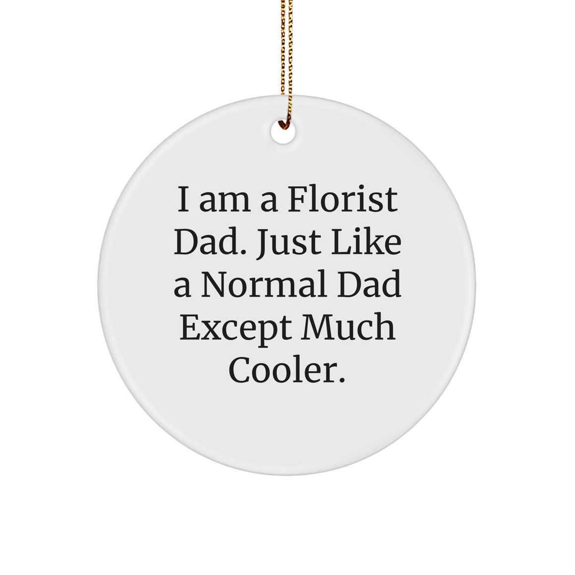 Florist Dad Gifts: Funny Florist Circle Ornament, Unique Christmas Unique Gifts for Coolest Florist Dad, Gifts from Daughter, Son to Dad - Image 1