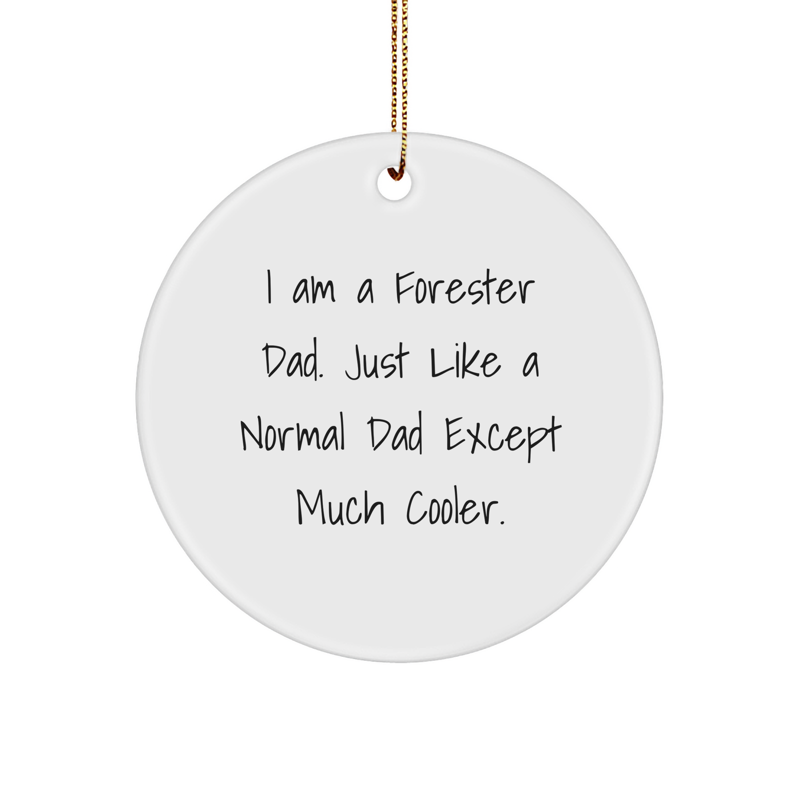 Funny Forester Dad Circle Ornament Gifts: I Am A Forester Dad. Just Like A Normal Dad Except Much Cooler. Unique Christmas Unique Gifts for Foresters from Wife Daughter To Husband Dad - Image 1