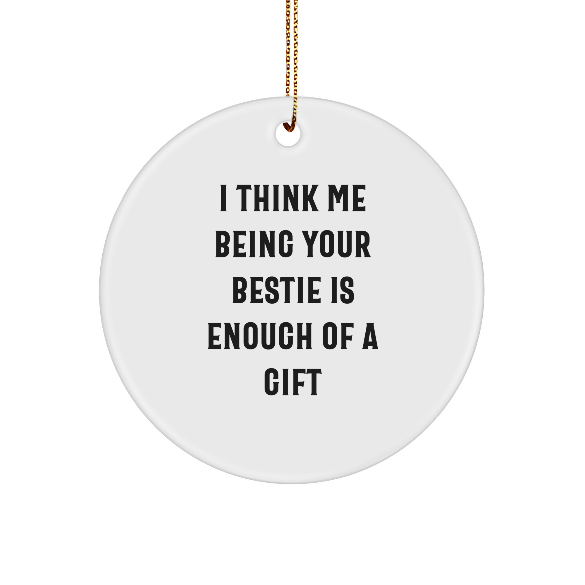 Funny Bestie Gifts from Friends, Circle Ornament with Inspirational Quote, Perfect Christmas Unique Gifts for Bestie, Handcrafted Durable MDF, Vibrant Sublimation Print - Image 1