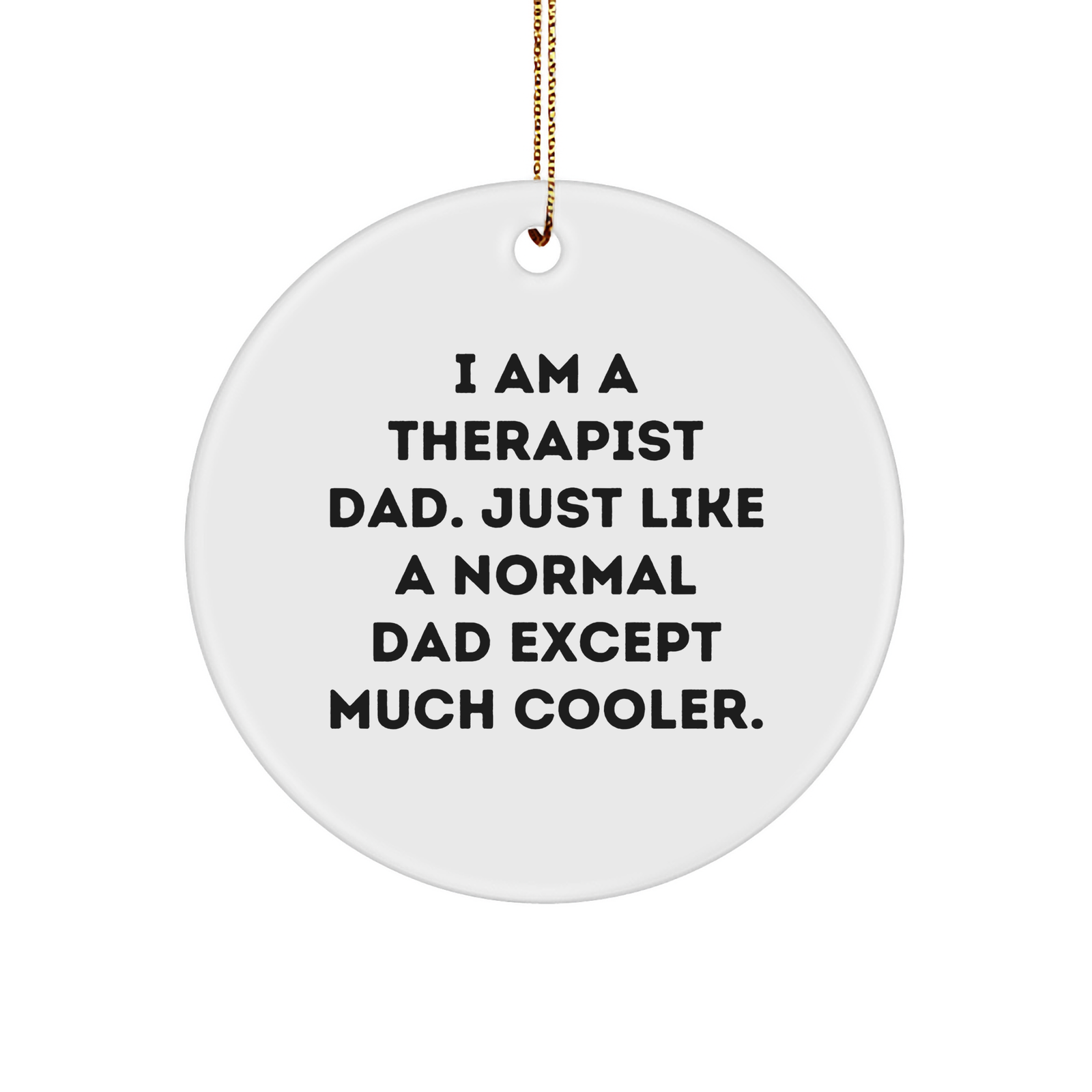Funny Therapist Gifts, I Am A Therapist Dad Unique Circle Ornament for Christmas, Gifts from Men, Gifts for Therapist - Image 1