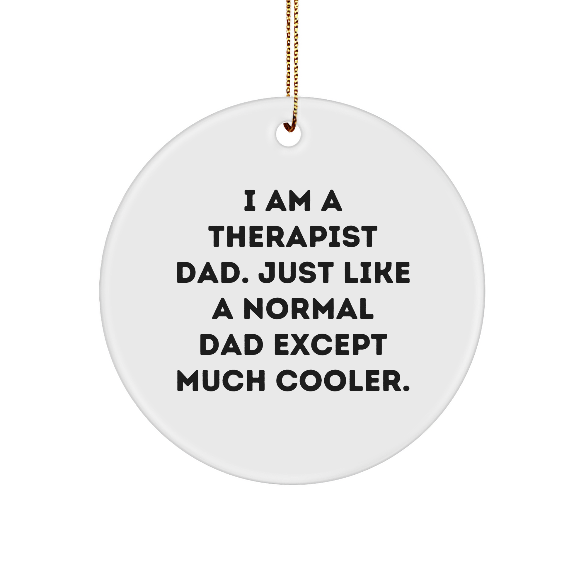 Funny Therapist Gifts, I Am A Therapist Dad Unique Circle Ornament for Christmas, Gifts from Men, Gifts for Therapist - Image 1