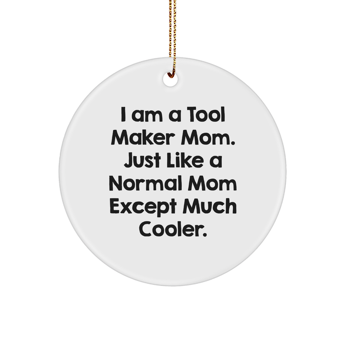 Tool Maker Gifts from Friends - I Am A Tool Maker Mom, Circle Ornament for Christmas - Image 1