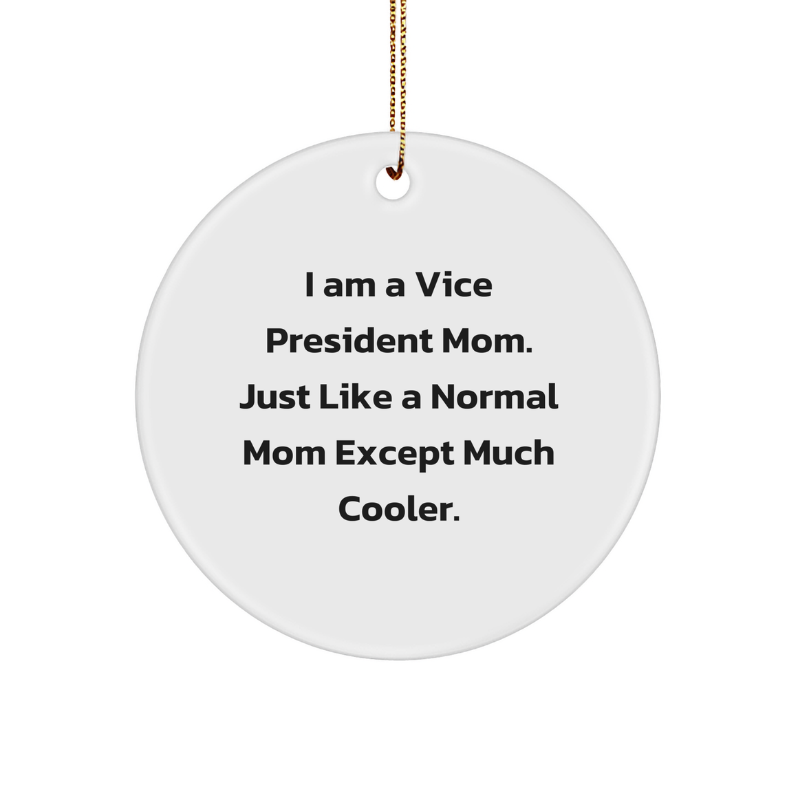 Vice President Mom Gifts for Christmas Circle Ornament, Funny Quote ''I Am A Vice President Mom. Just Like A Normal Mom Except Much Cooler.'', Unique Present for Women, Friends, or Coworkers - Image 1