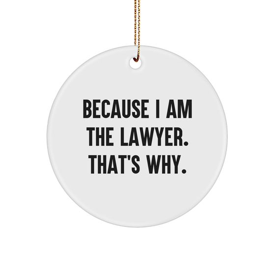 Lawyer Circle Ornament - Because I Am The Lawyer. That's Why. - Christmas Unique Gift for Lawyers, Funny Law School Graduation Gift, Unique Lawyer Office Decor - Image 1