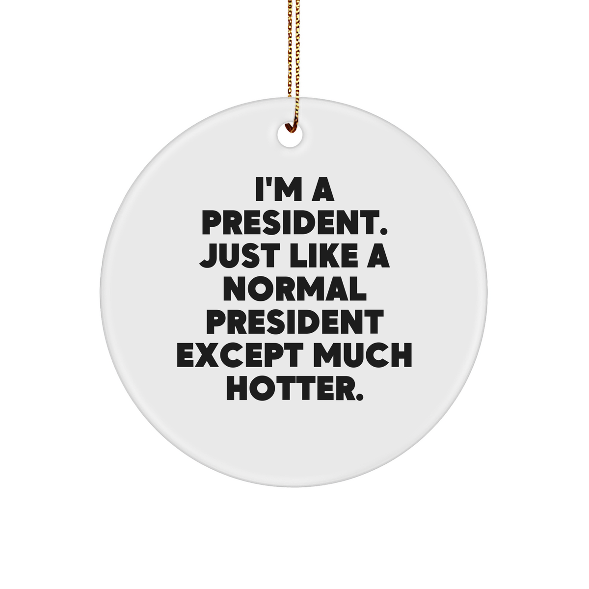 Funny President Circle Ornament Gifts from Men to President, &#39;I&#39;m A President&#39; Quote, White, 2.75&#39;&#39; Tall, Christmas Unique Presents for President - Image 1