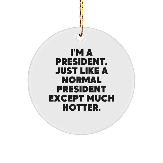 Funny President Circle Ornament Gifts from Men to President, 'I'm A President' Quote, White, 2.75'' Tall, Christmas Unique Presents for President - Image 1