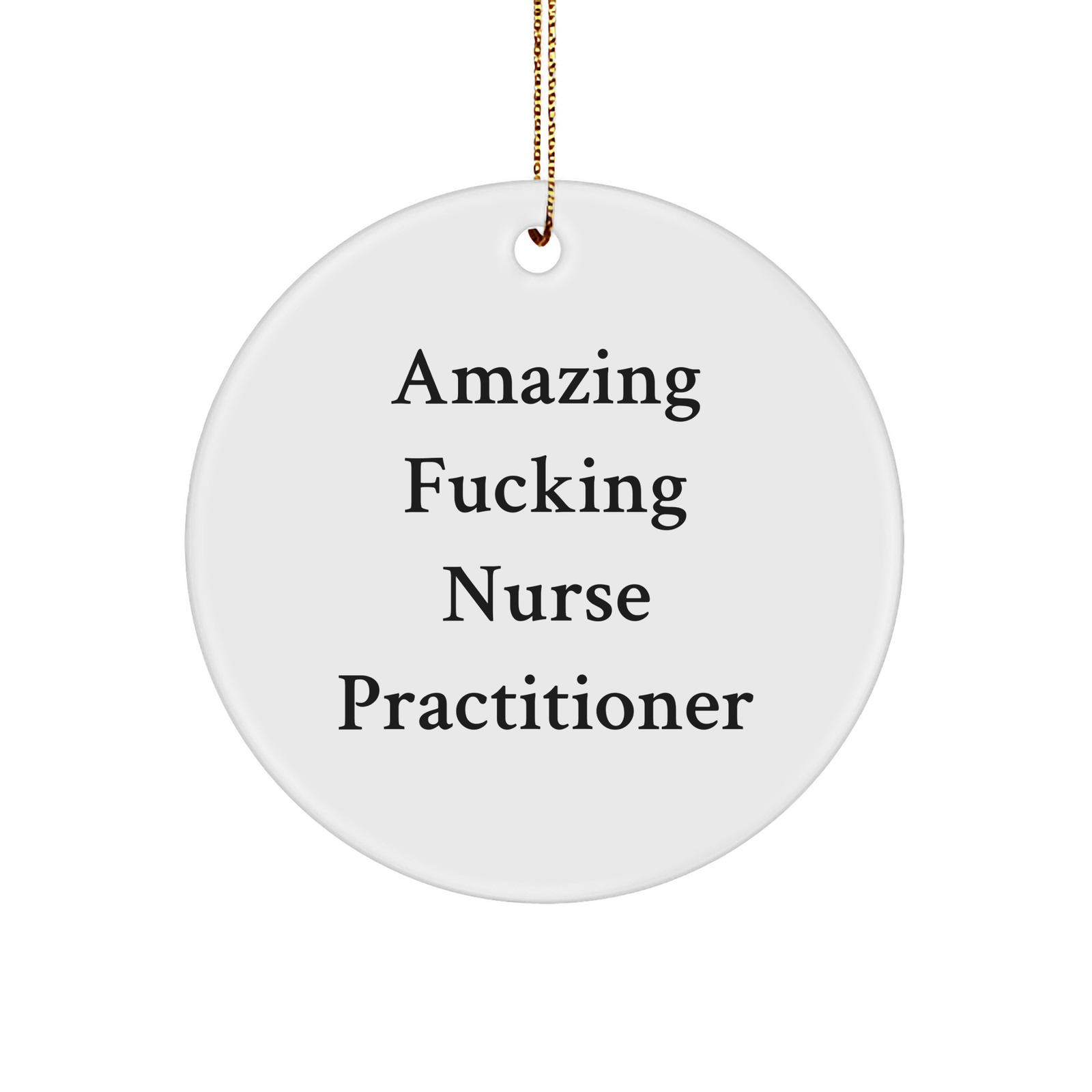 Nurse Practitioner Gifts, Funny Quote, Circle Ornament, Christmas Memorable Present for Nurse Practitioner, Gifts from Men to Nurse Practitioner Friends - Image 1