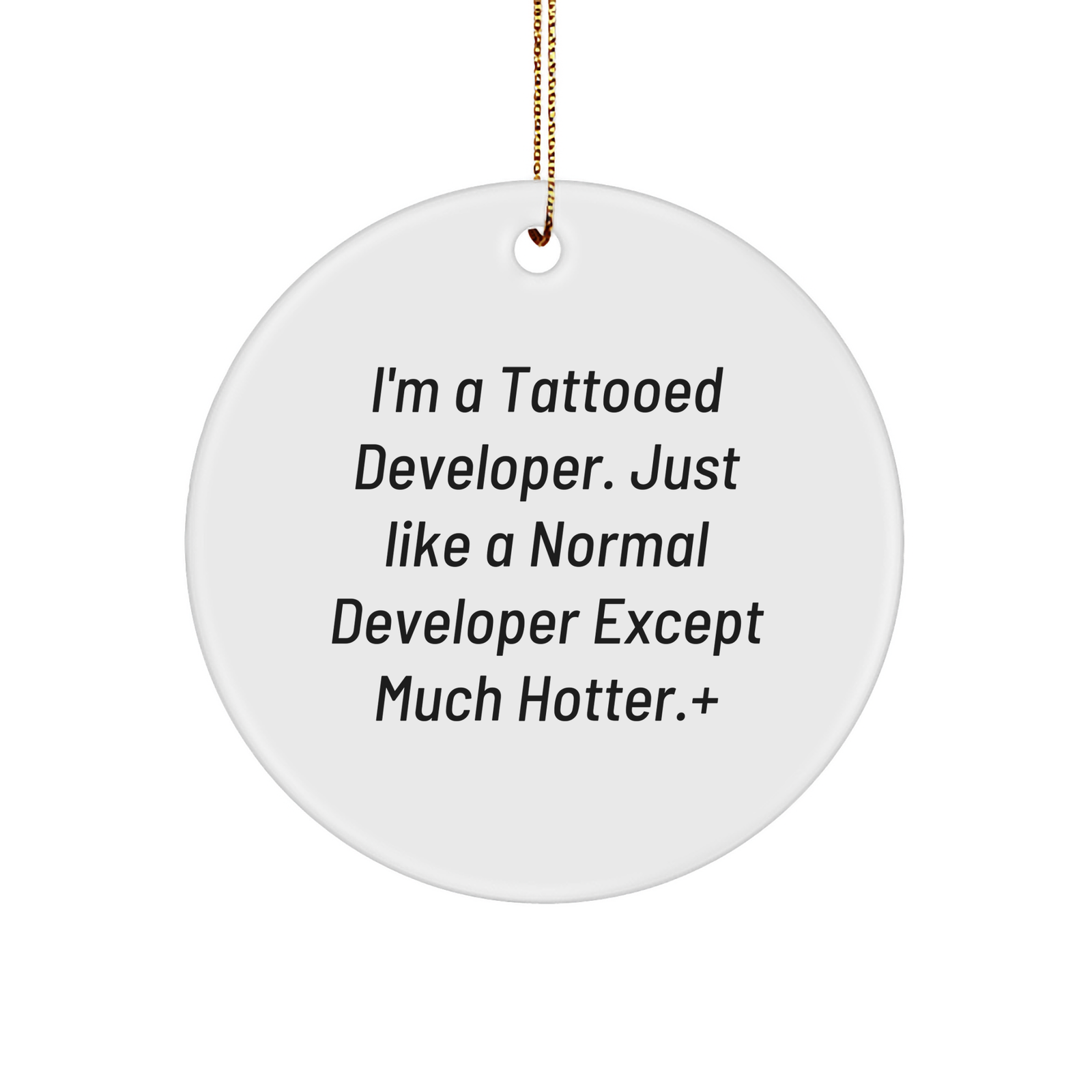 Funny Developers Gifts - I'm A Tattooed Developer. Just Like A Normal Developer Except Much Hotter. Circle Ornament Christmas Unique Gifts for Developers from Santa to Developer - Image 1