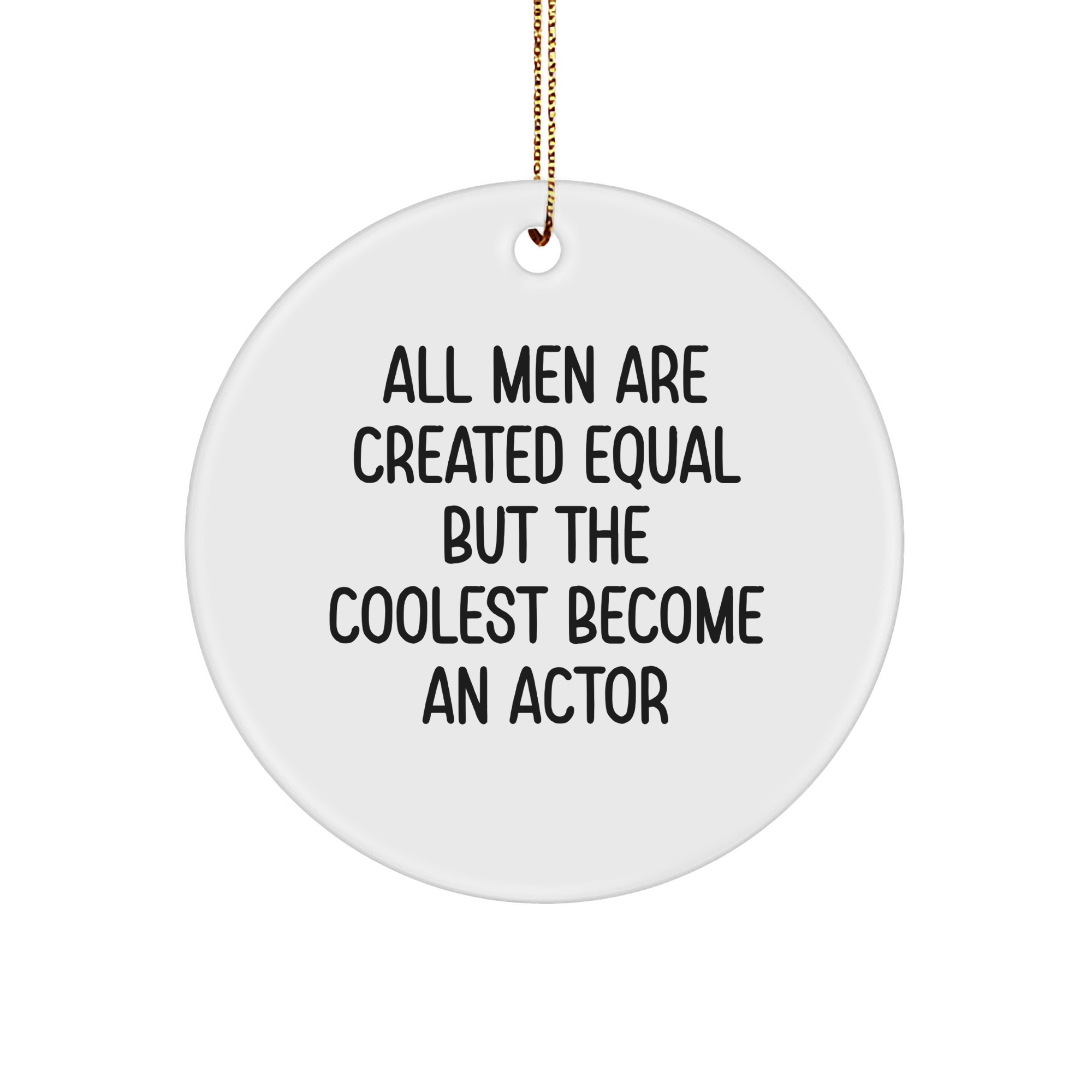 Funny Actor Gifts for Him from Friends and Family - 'All Men Are Created Equal But The Coolest Become An Actor' Circle Ornament for Christmas Decor - Image 1