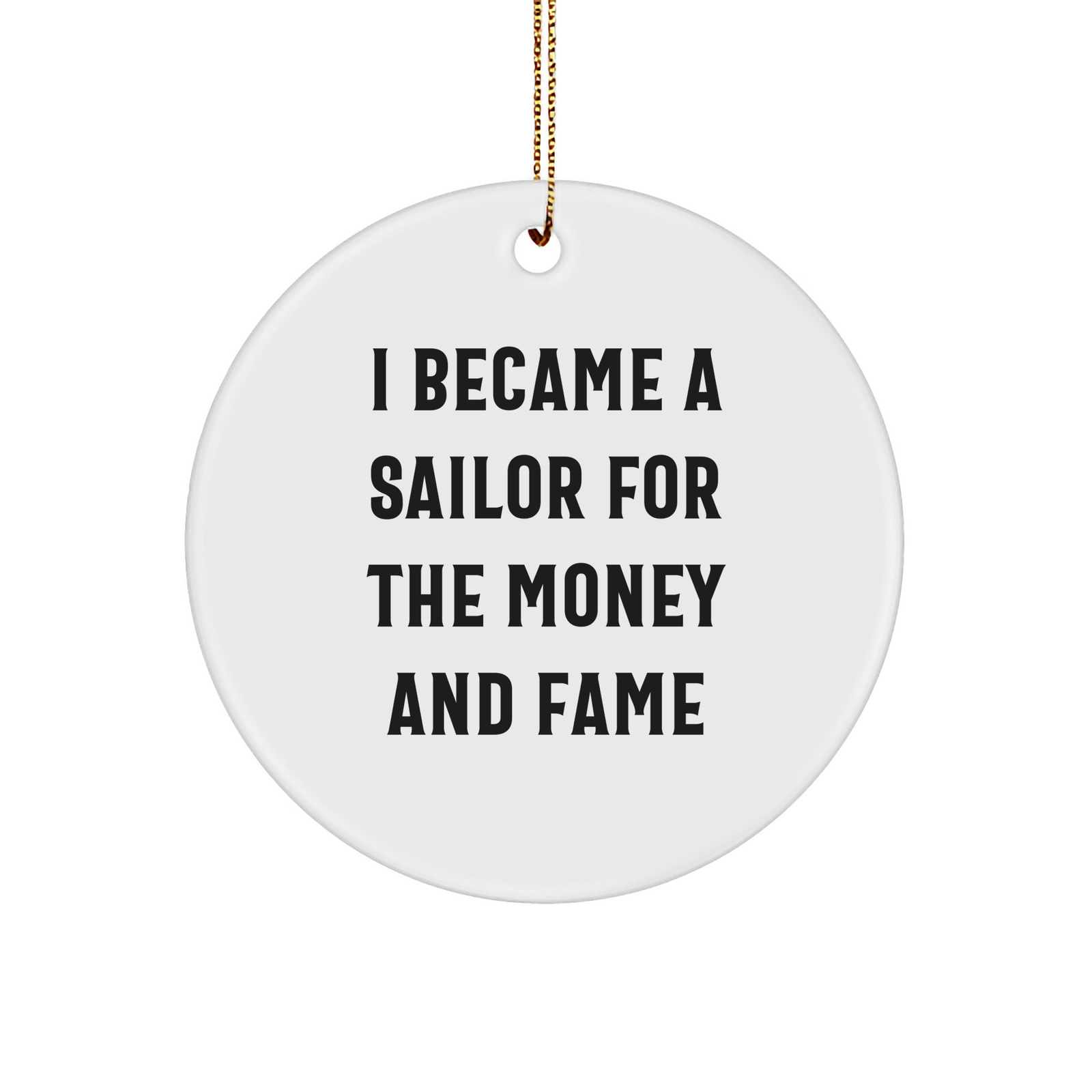 Funny Sailor Quotes Gifts for Men, Sailor Circle Ornament with Inspirational Quote I Became A Sailor For The Money And Fame, Christmas Decoration Gifts from Men to Sailor Friends - Image 1