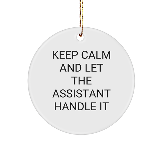 Keep Calm And Let The Assistant Handle It Circle Ornament, Funny Gift for Assistants from Family, Perfect for Christmas - Image 1