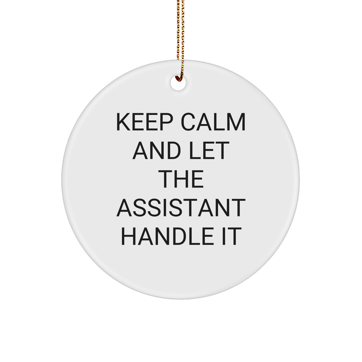 Keep Calm And Let The Assistant Handle It Circle Ornament, Funny Gift for Assistants from Family, Perfect for Christmas - Image 1