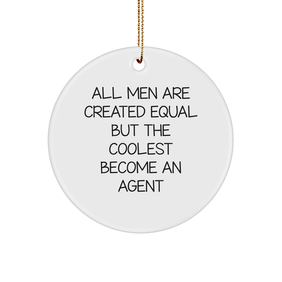 Agent Gifts from Men, Funny Circle Ornament for Christmas, 'All Men Are Created Equal But The Coolest Become An Agent' Quote, Perfect for Agent Lovers - Image 1