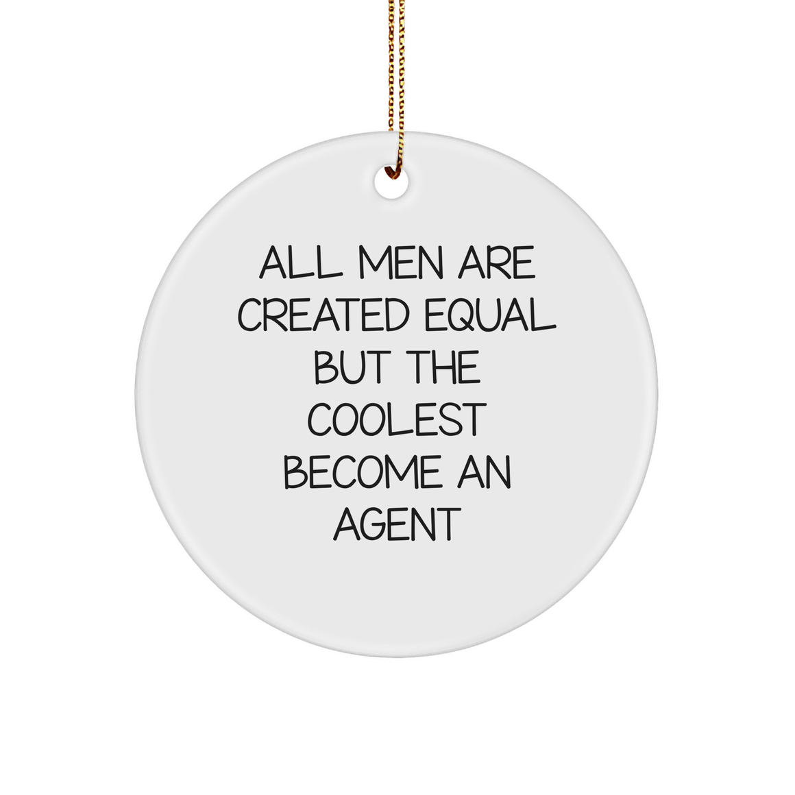 Agent Gifts from Men, Funny Circle Ornament for Christmas, 'All Men Are Created Equal But The Coolest Become An Agent' Quote, Perfect for Agent Lovers - Image 1