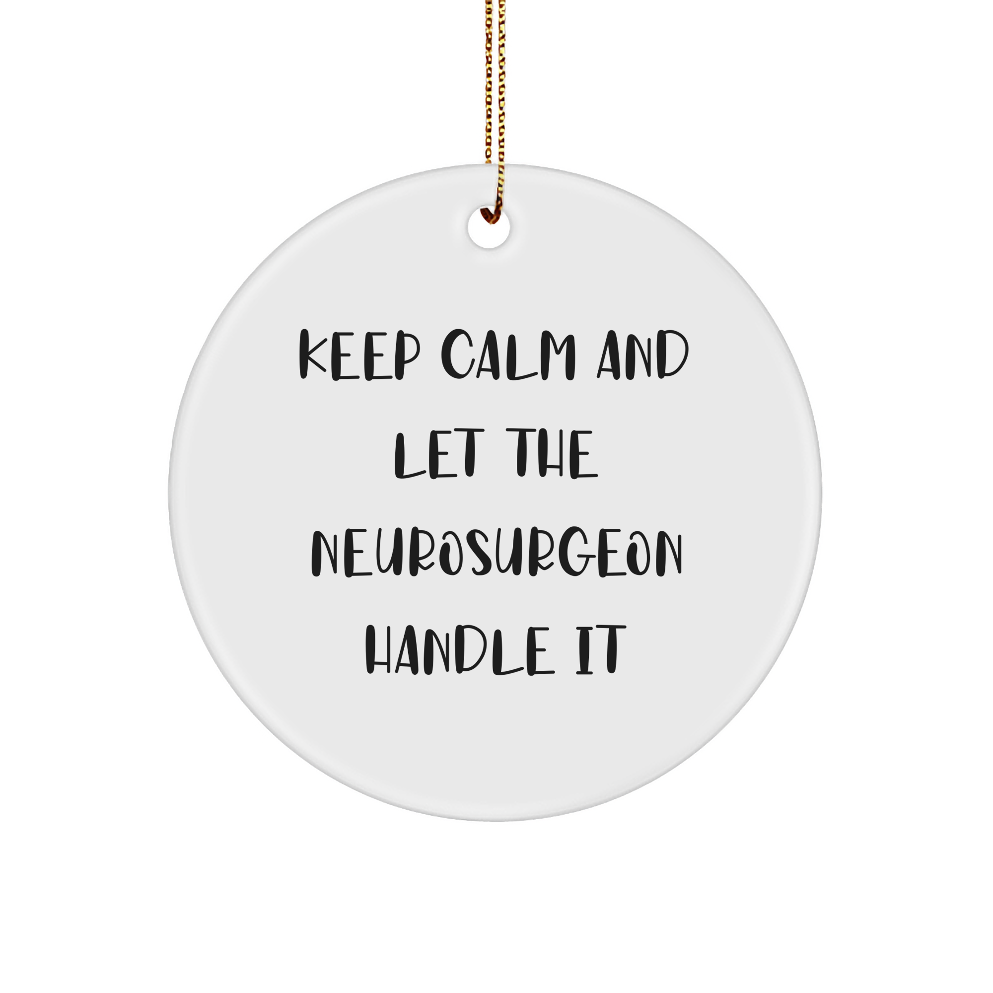 Neurosurgeon Circle Ornament - Keep Calm And Let The Neurosurgeon Handle It, Funny Gifts for Neurosurgeons, Christmas Ornament, Gifts from Men - Image 1