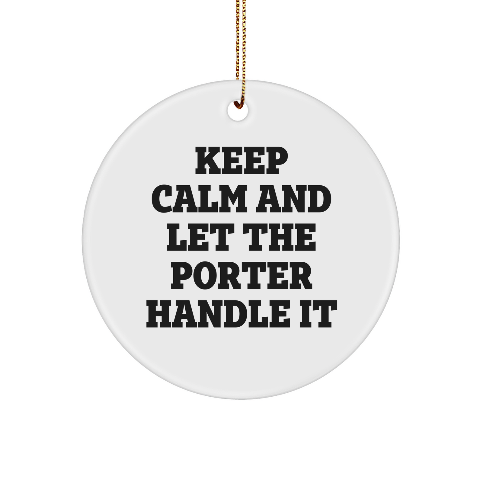Keep Calm And Let The Porter Handle It, Porter Gifts, Christmas Circle Ornament, Funny Quote, Inspirational Motto, Gifts from Friends, Gifts for Porter, Porter Circle Ornament - Image 1