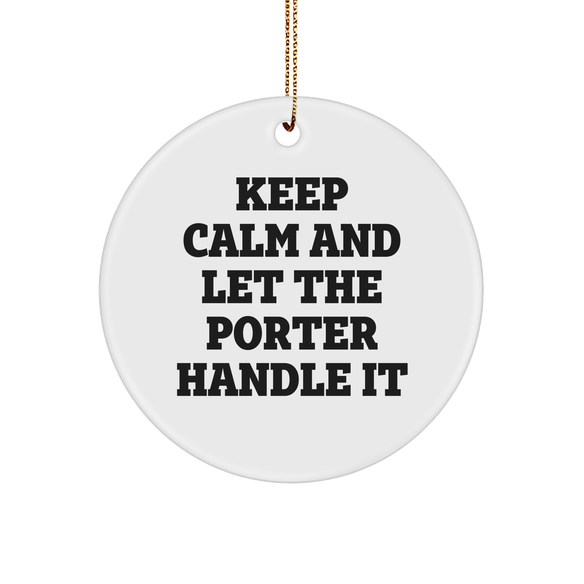 Keep Calm And Let The Porter Handle It, Porter Gifts, Christmas Circle Ornament, Funny Quote, Inspirational Motto, Gifts from Friends, Gifts for Porter, Porter Circle Ornament - Image 1