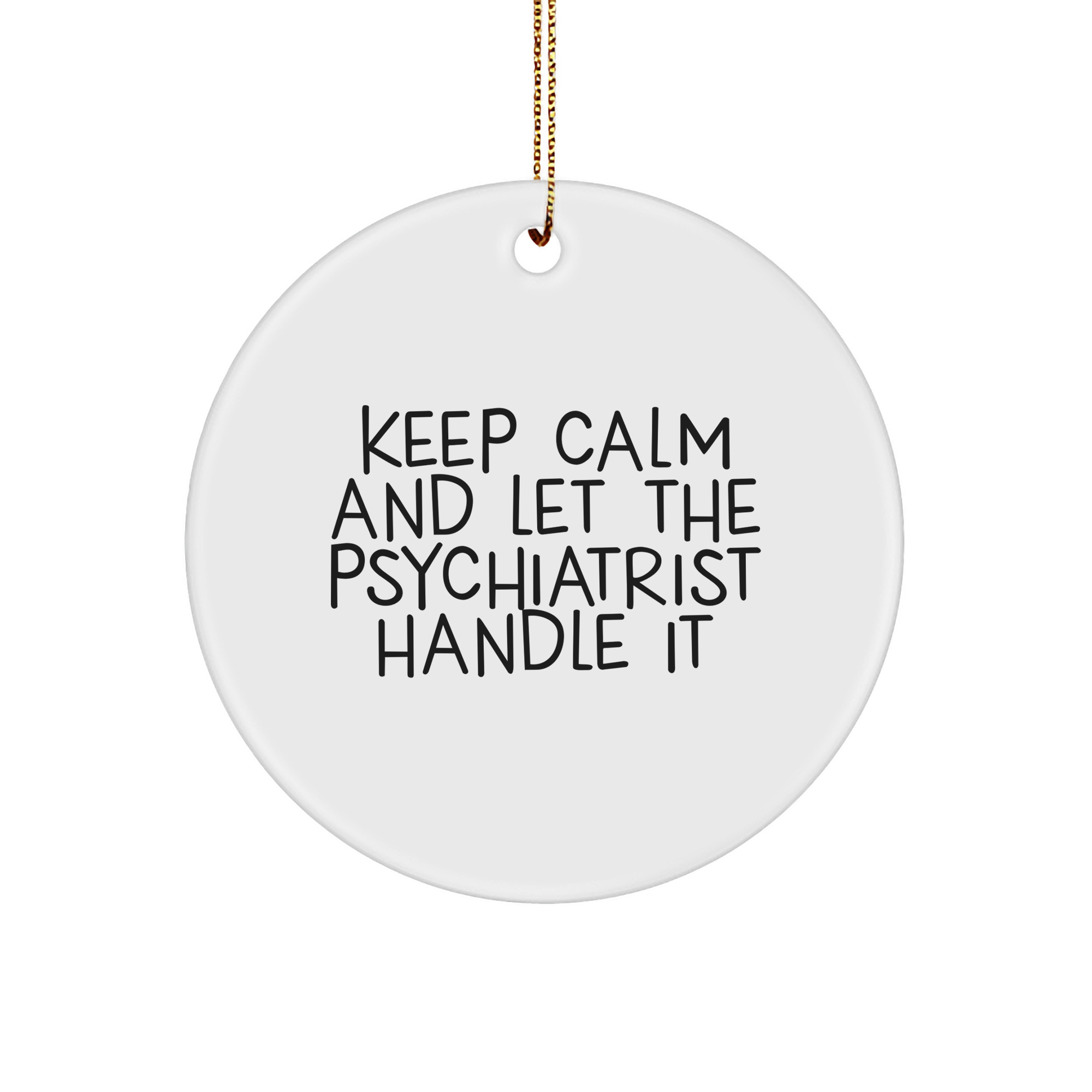 Psychiatrist Gifts from Men to Men, Funny Circle Ornament for Christmas, Keep Calm And Let The Psychiatrist Handle It, Durable MDF Material - Image 1