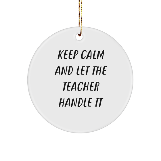 Funny Teacher Gifts for Christmas: Keep Calm And Let The Teacher Handle It Circle Ornament, Unique Teacher Appreciation Gifts from Mom to Teacher - Image 1
