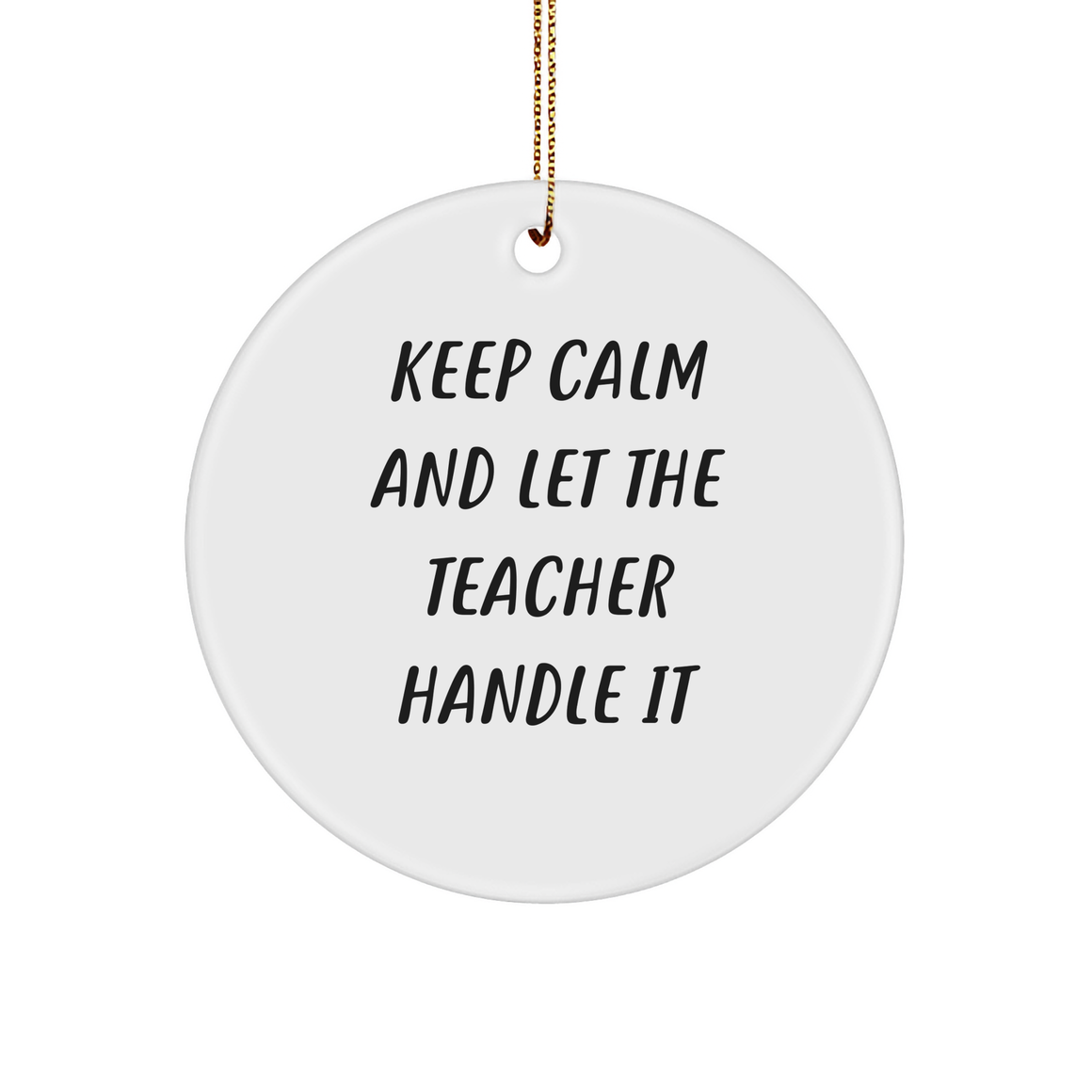 Funny Teacher Gifts for Christmas: Keep Calm And Let The Teacher Handle It Circle Ornament, Unique Teacher Appreciation Gifts from Mom to Teacher - Image 1