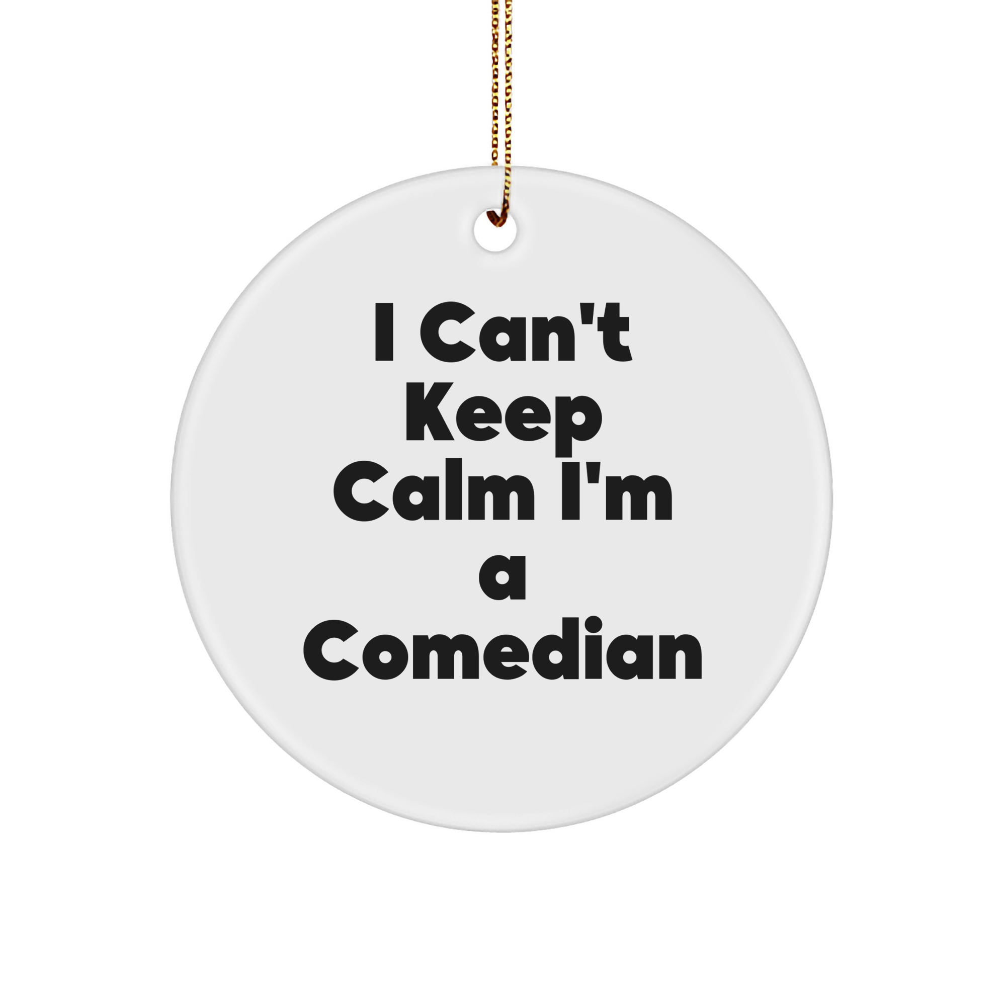 Comedian's Christmas Cheer I Can't Keep Calm I'm A Comedian Circle Ornament Gift from Men to Comedian Friends - Image 1
