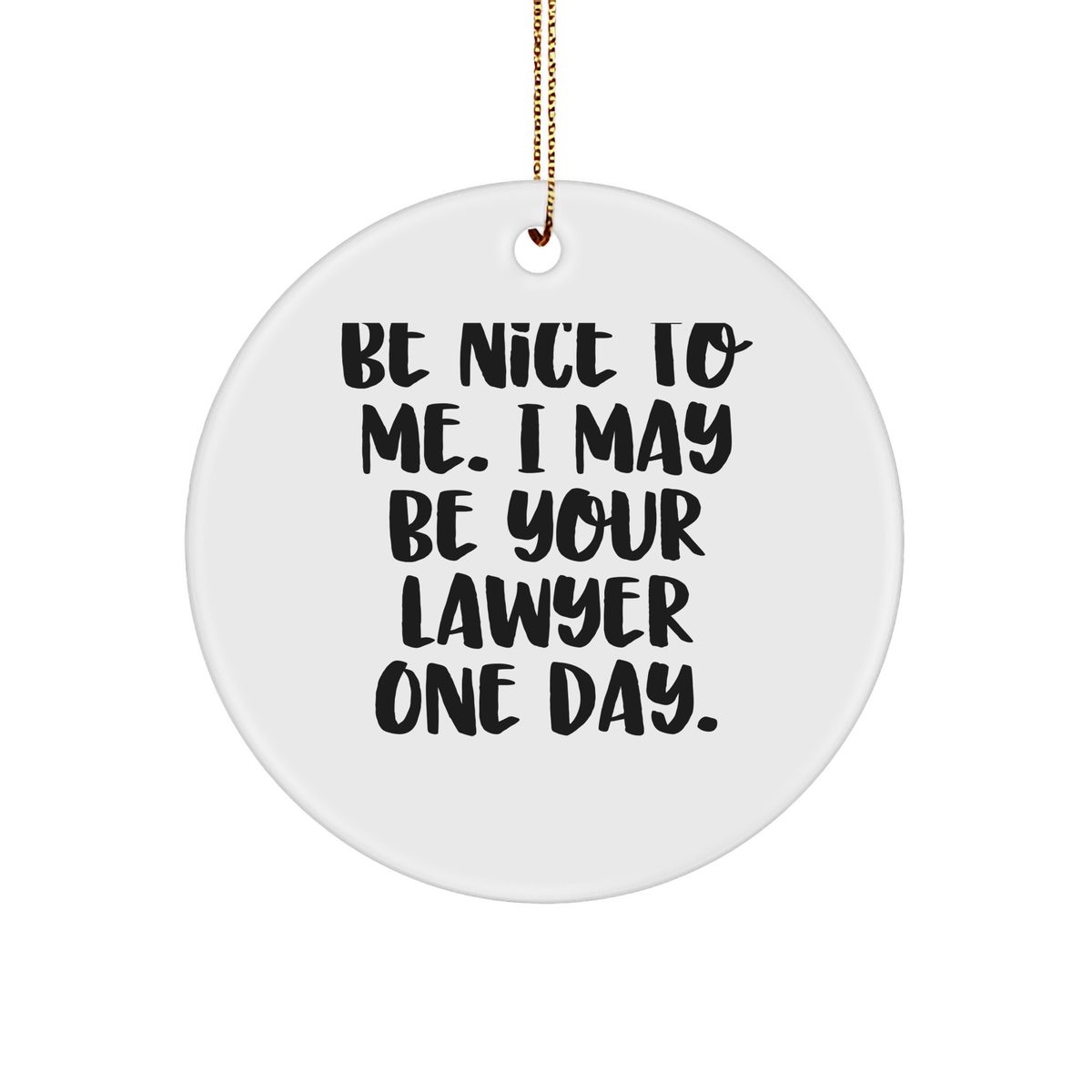 Lawyer Circle Ornament Gift for Men from Family - Be Nice To Me. I May Be Your Lawyer One Day. White Sturdy MDF Ornament for Christmas - Image 1