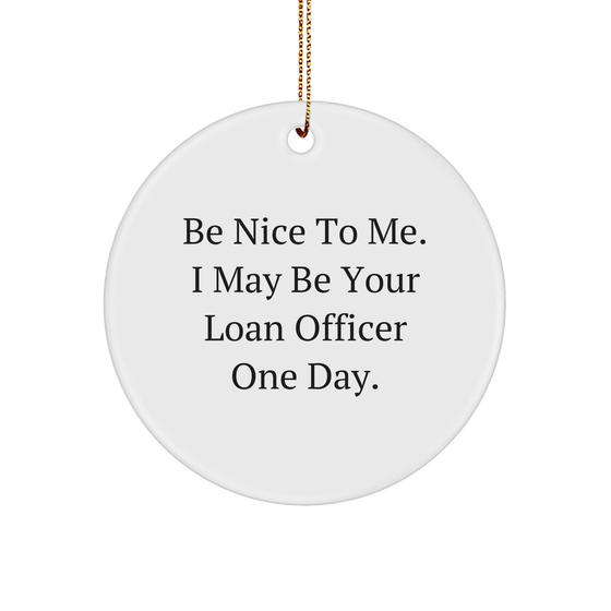 Funny Loan Officer Gifts for Christmas - Be Nice to Me, I May Be Your Loan Officer One Day! - Image 1