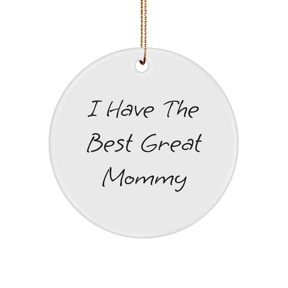Mommy Greatness, Funny Circle Ornament Gifts from Friends, 'I Have The Best Great Mommy' for Christmas - Image 1