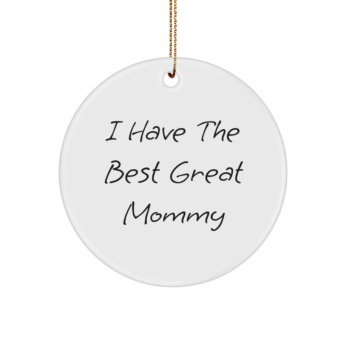 Mommy Greatness, Funny Circle Ornament Gifts from Friends, 'I Have The Best Great Mommy' for Christmas - Image 1