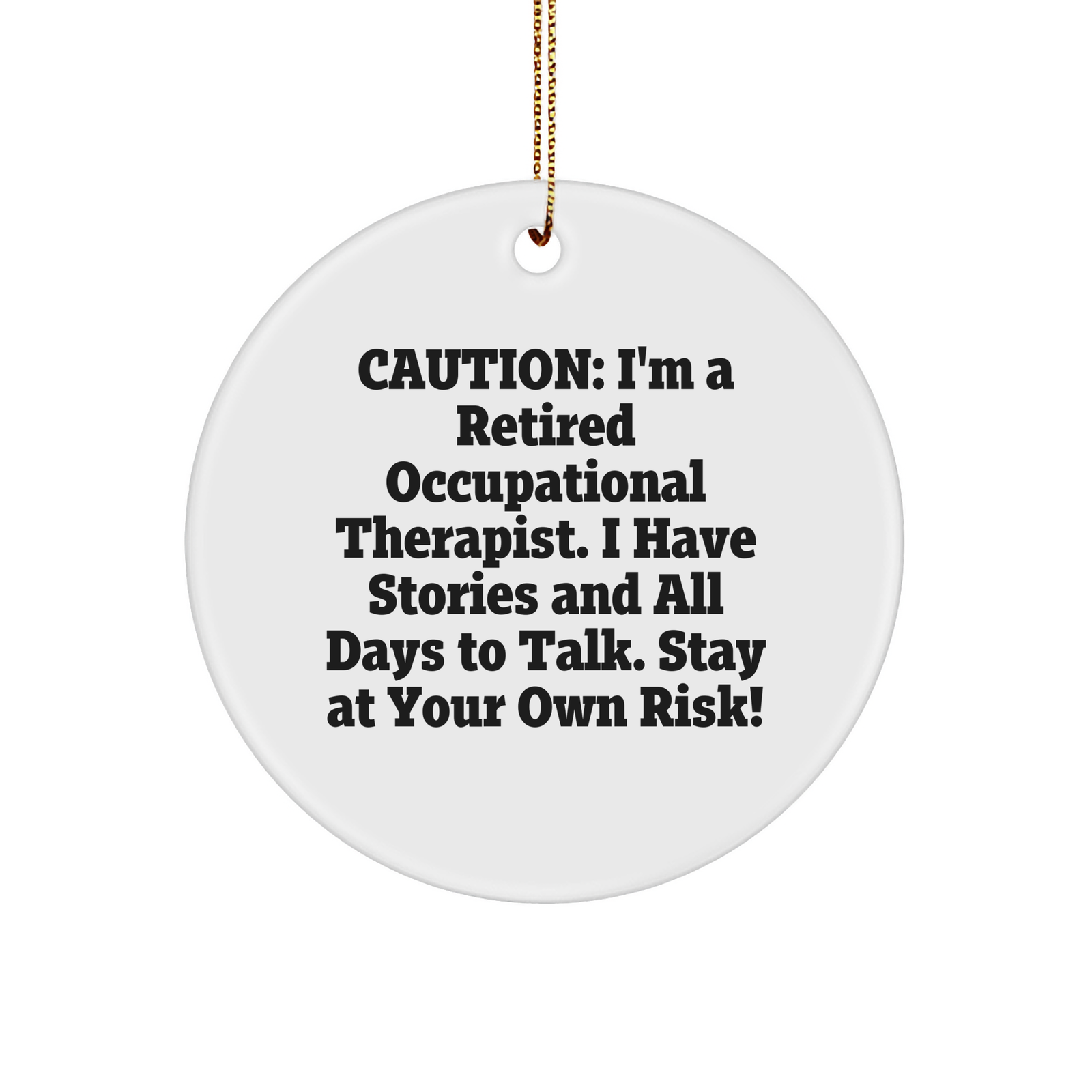 Caution: I'm A Retired Occupational Therapist. I Have Stories And All Days To Talk. Stay At Your Own Risk! Occupational Therapist Gifts, Christmas Circle Ornament from Friends - Image 1