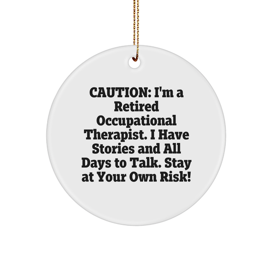 Caution: I'm A Retired Occupational Therapist. I Have Stories And All Days To Talk. Stay At Your Own Risk! Occupational Therapist Gifts, Christmas Circle Ornament from Friends - Image 1