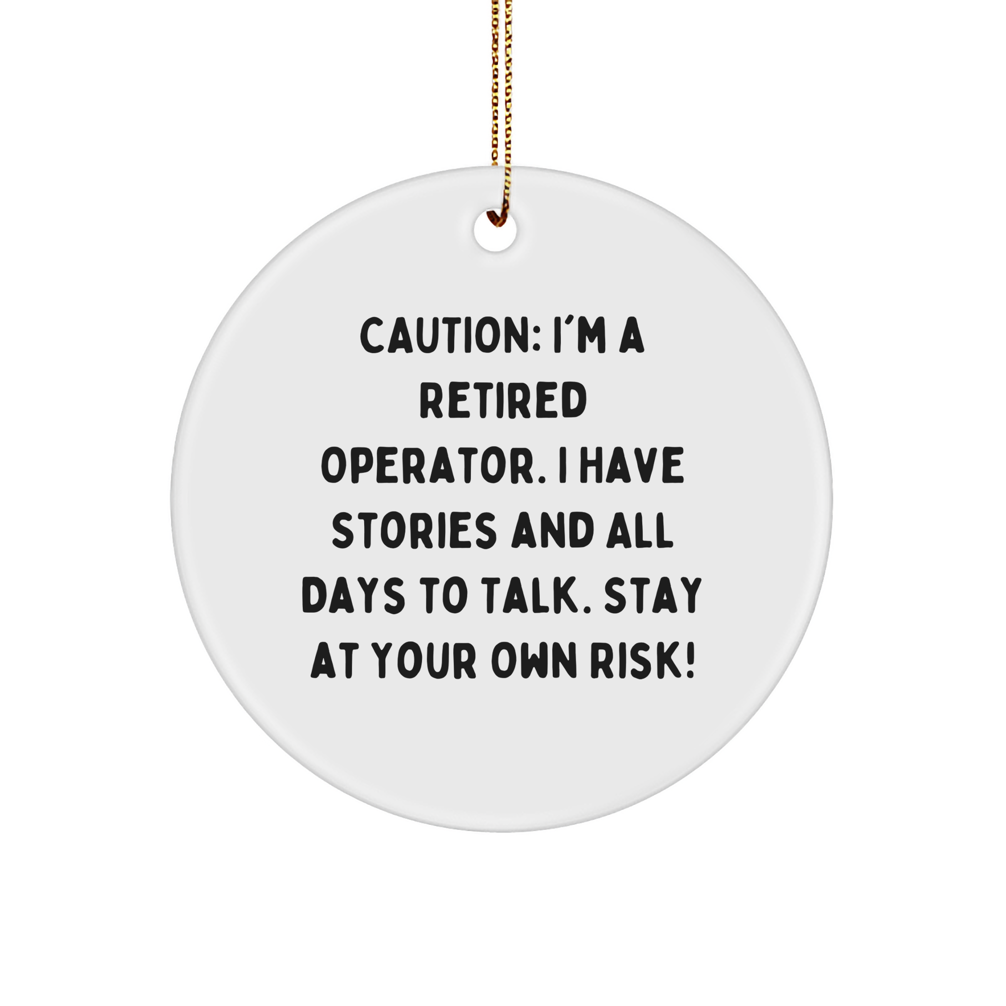 Cautionary Tales from a Retired Operator, Operator Gifts, Fun Circle Ornament, Caution: I'm A Retired Operator. Stay At Your Own Risk!, Christmas Unique Gifts for Men from Family - Image 1