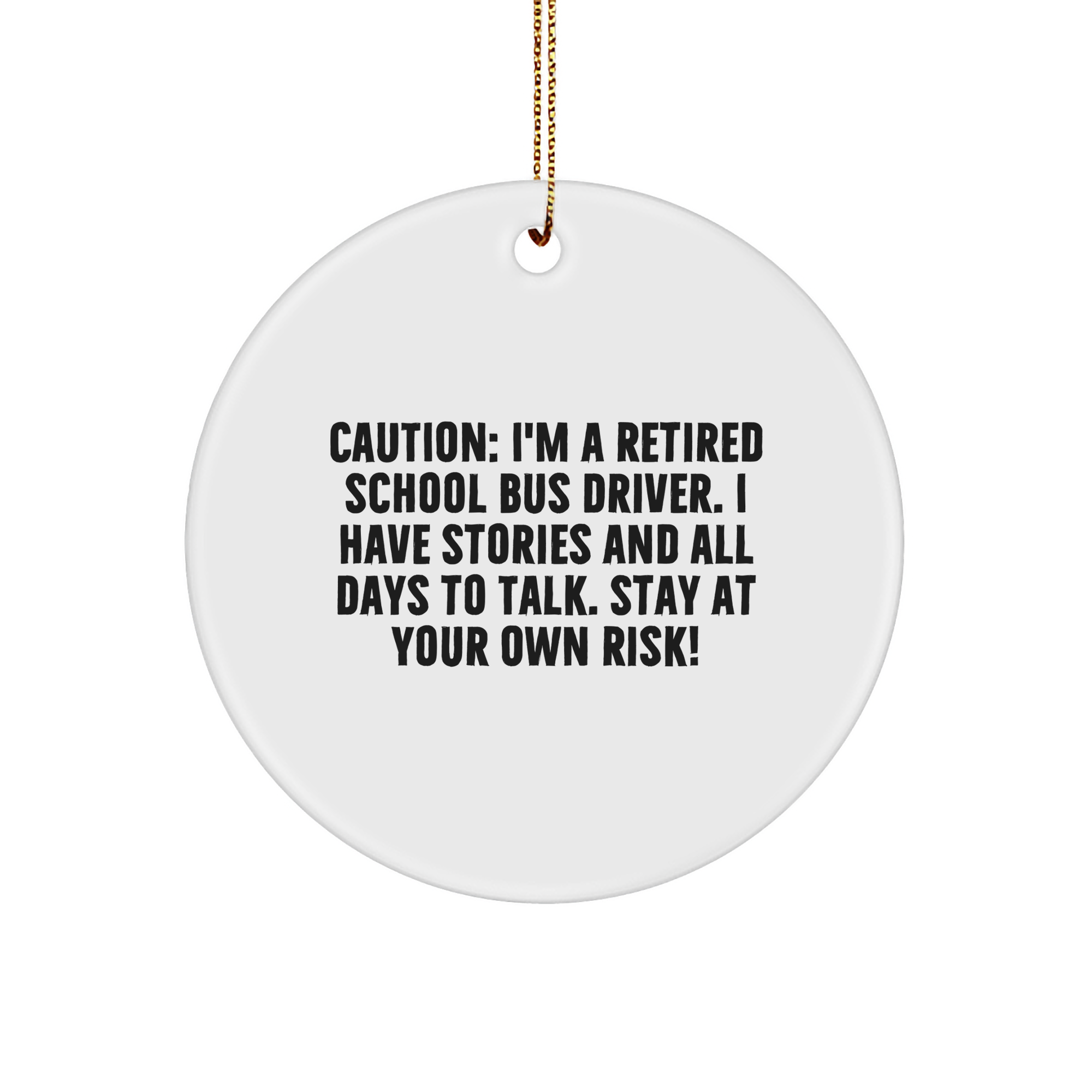 Funny School Bus Driver Gifts for Him Her Friends Coworkers: Circle Ornament Caution I'm A Retired School Bus Driver I Have Stories And All Days To Talk Stay At Your Own Risk! - Image 1