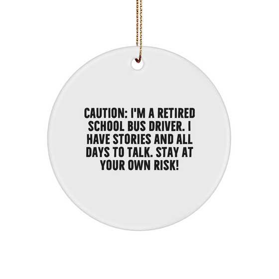 Funny School Bus Driver Gifts for Him Her Friends Coworkers: Circle Ornament Caution I'm A Retired School Bus Driver I Have Stories And All Days To Talk Stay At Your Own Risk! - Image 1