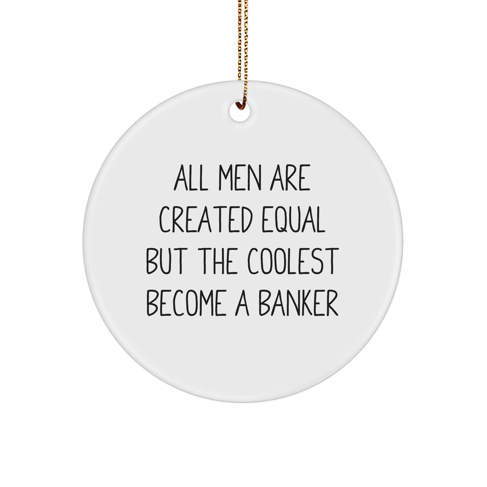 Funny Banker Gifts from Men to Banker Friends - Circle Ornament with Inspirational Quote for Christmas - Image 1