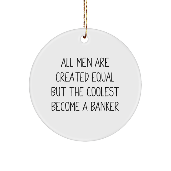 Funny Banker Gifts from Men to Banker Friends - Circle Ornament with Inspirational Quote for Christmas - Image 1