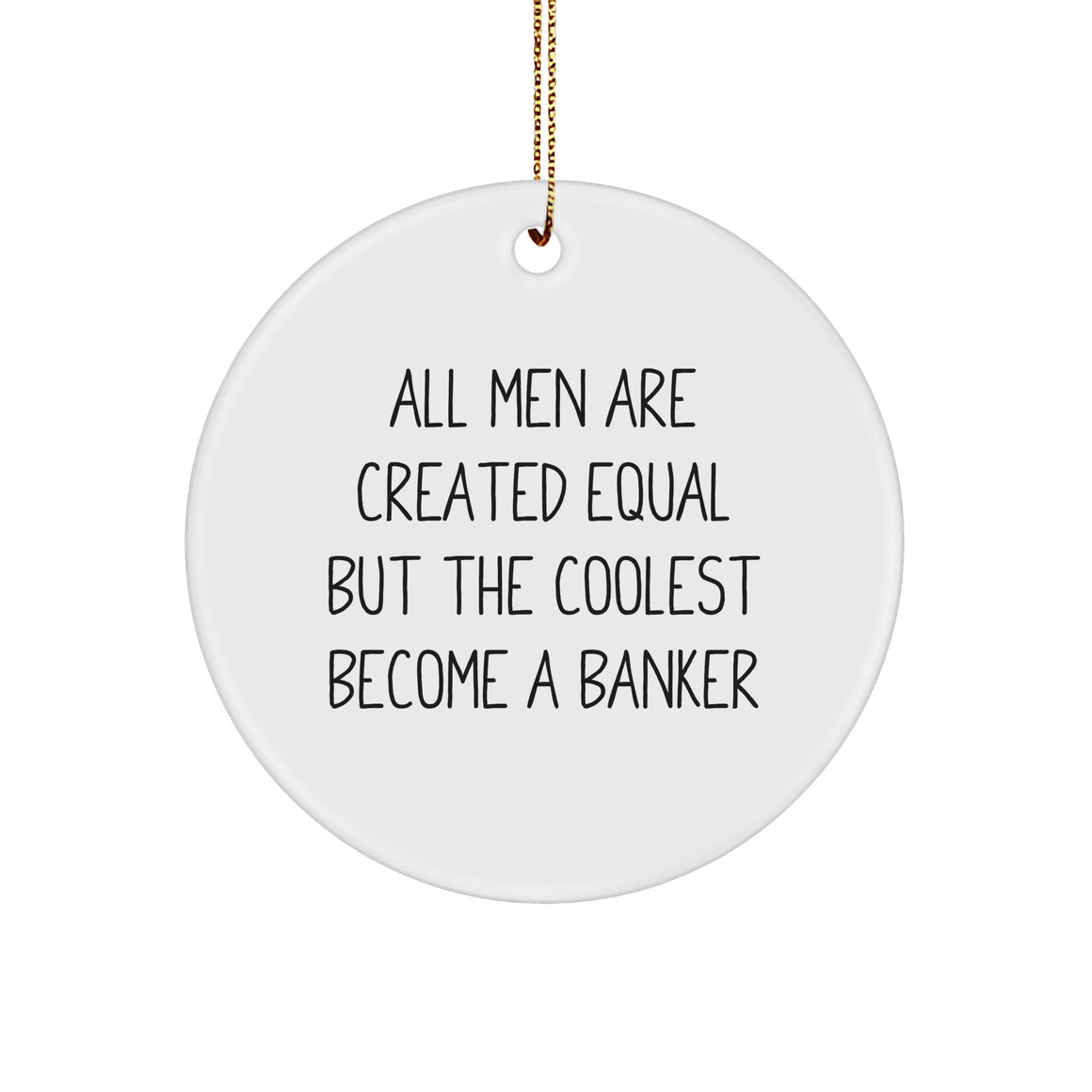 Funny Banker Gifts from Men to Banker Friends - Circle Ornament with Inspirational Quote for Christmas - Image 1