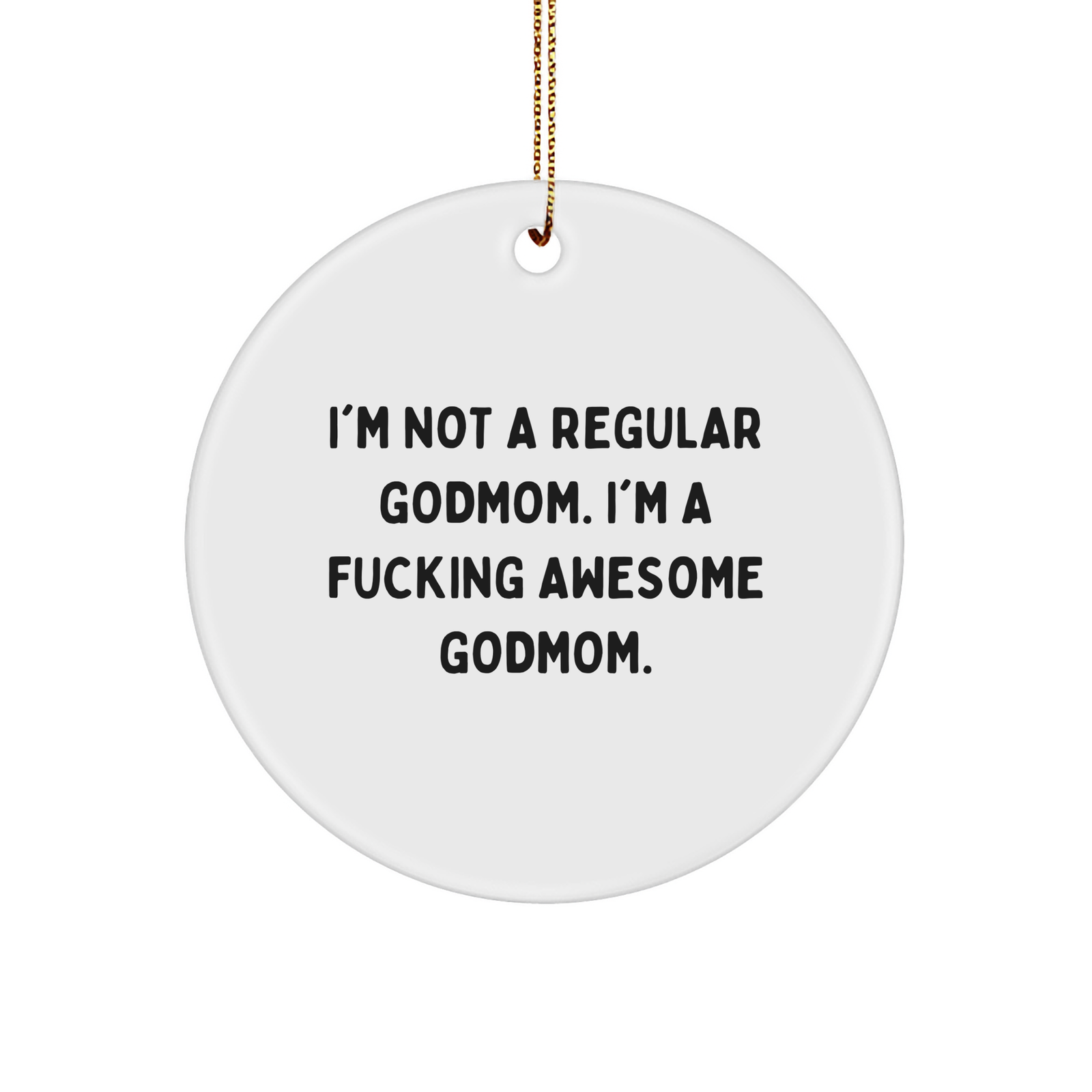 Funny Godmom Gifts: I'm Not A Regular Godmom. I'm A F--ing Awesome Godmom. Unique Circle Ornament for Godmom, Funny Mom, or Sassy Godmother Gifts from Friends, Family, or Co-Workers for Christmas - Image 1