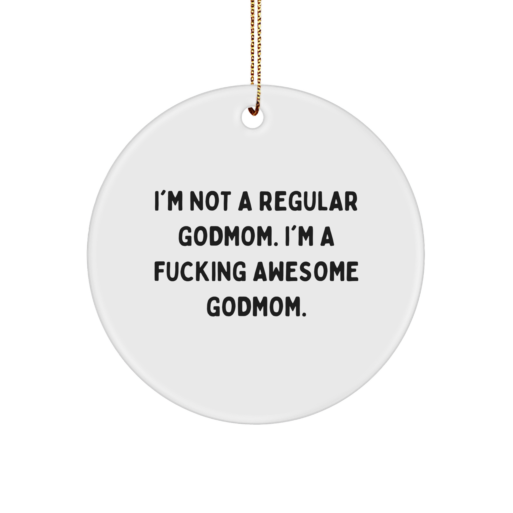 Funny Godmom Gifts: I'm Not A Regular Godmom. I'm A F--ing Awesome Godmom. Unique Circle Ornament for Godmom, Funny Mom, or Sassy Godmother Gifts from Friends, Family, or Co-Workers for Christmas - Image 1
