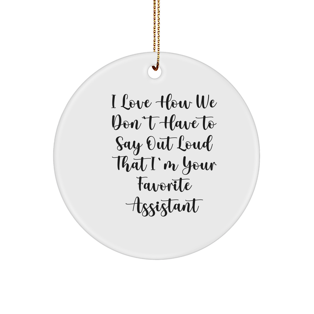 Funny I Love How We Don&#39;t Have To Say Out Loud That I&#39;m Your Favorite Assistant Gifts for Assistant Enthusiasts at Christmas - Cute Sturdy MDF Ornament for Home Decor or Office Desk Decoration - Image 1