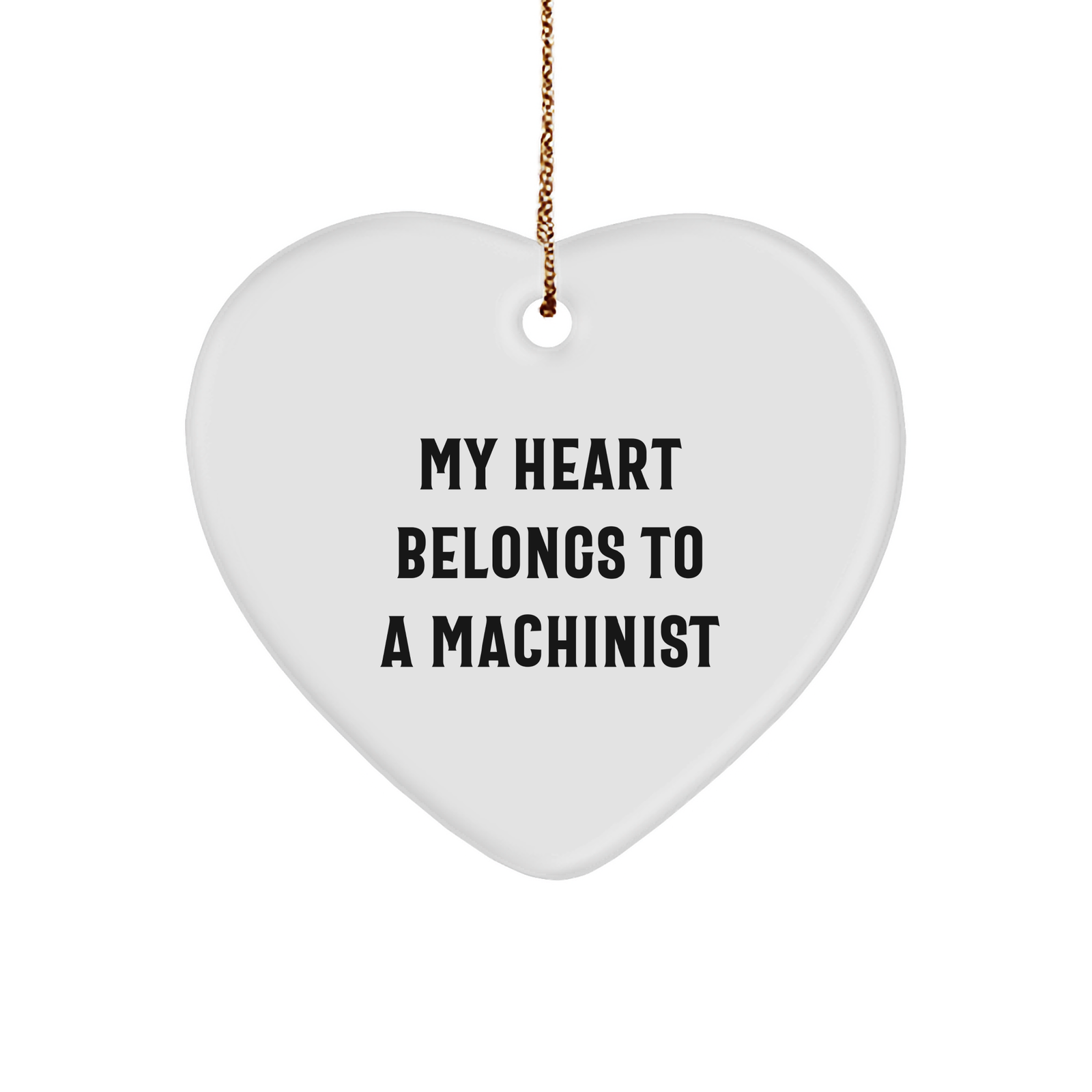 Funny Machinist Gifts - 'My Heart Belongs To A Machinist' Heart Ornament, Perfect for Christmas, Gifts from Friends or Family - Image 1
