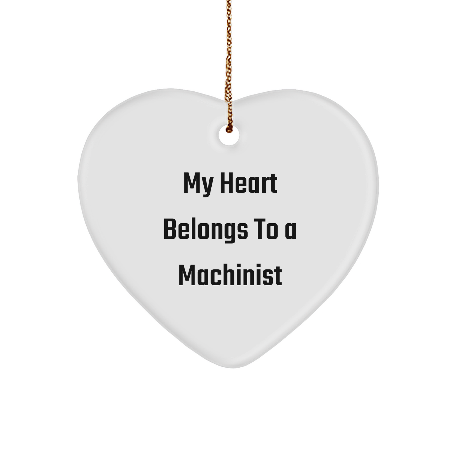 Funny Machinist Gifts from Friends for Men - 'My Heart Belongs To A Machinist' Heart Ornament for Christmas - Image 1