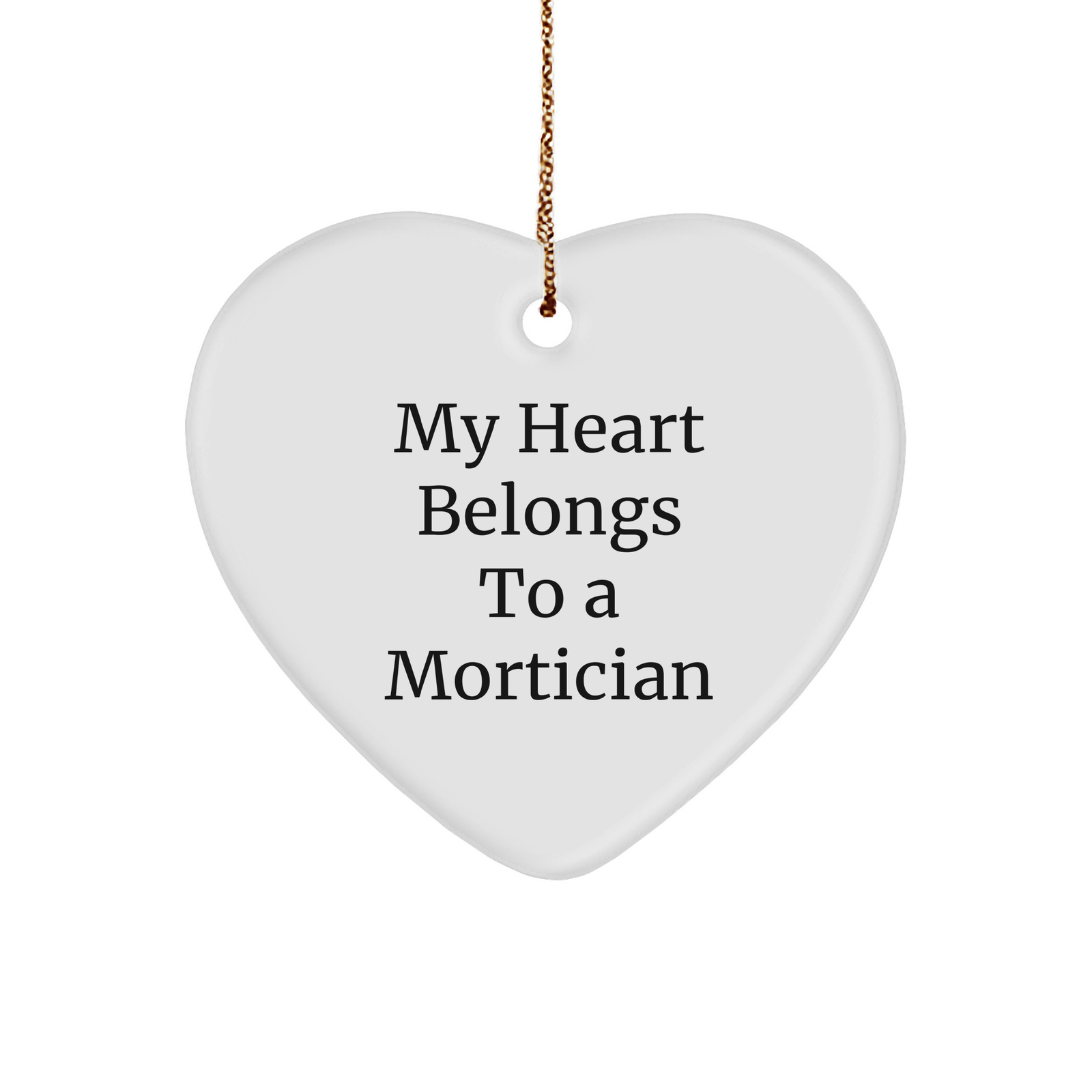 Funny Mortician Gifts, 'My Heart Belongs To A Mortician' Heart Ornament, White, 2.75 inch, Christmas Unique Gift for Mortician, Gifts from Friends, Family, or Coworkers - Image 1
