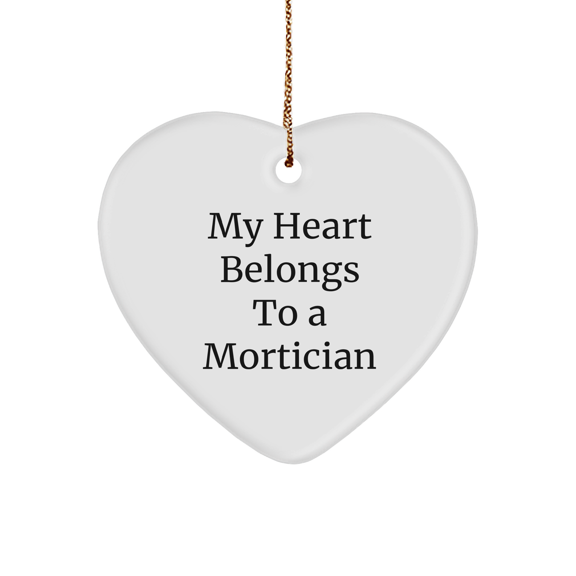 Funny Mortician Gifts, 'My Heart Belongs To A Mortician' Heart Ornament, White, 2.75 inch, Christmas Unique Gift for Mortician, Gifts from Friends, Family, or Coworkers - Image 1
