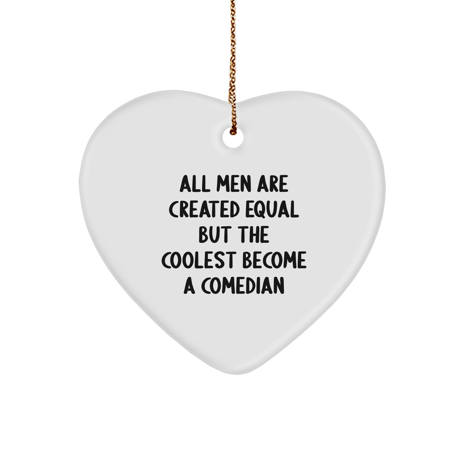 Funny Comedian Gifts from Men, Unique Heart Ornament for Comedian Friends, 'All Men Are Created Equal But The Coolest Become A Comedian' Christmas Memorable Present Ideas - Image 1
