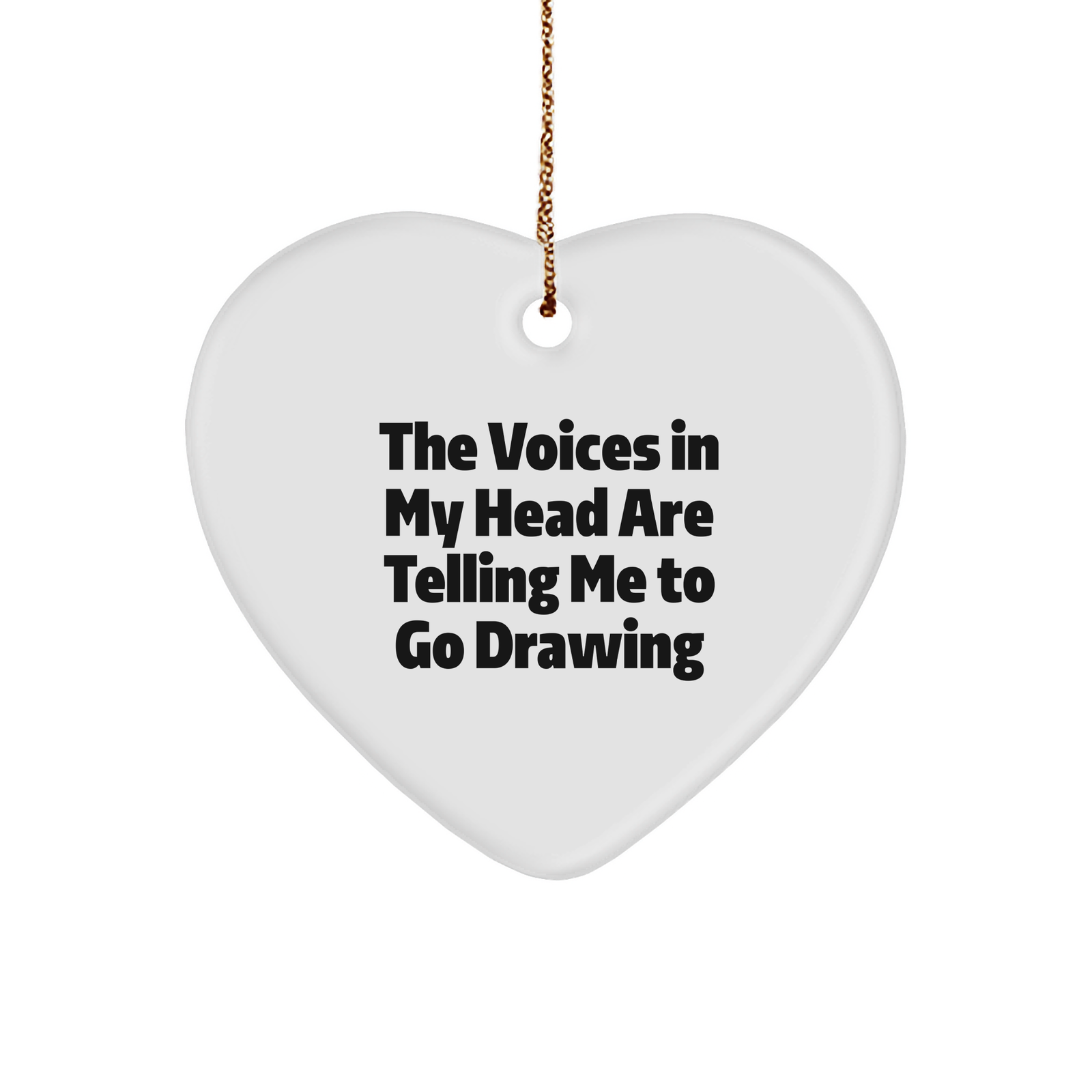 Funny Drawing Gifts for Him and Her - Heart Ornament with Quote - 'The Voices In My Head Are Telling Me To Go Drawing' - Christmas Unique Gifts from Friends and Family - Image 1